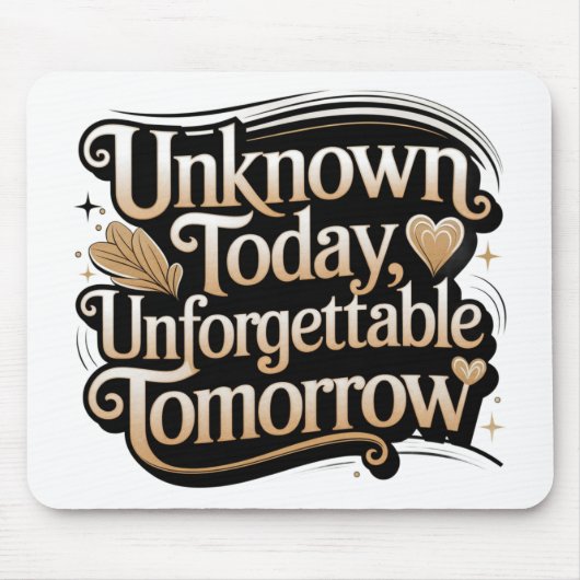 Unknown Today, Unforgettable Tomorrow マウスパッド (正面)