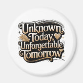 Unknown Today, Unforgettable Tomorrow マグネット (正面)