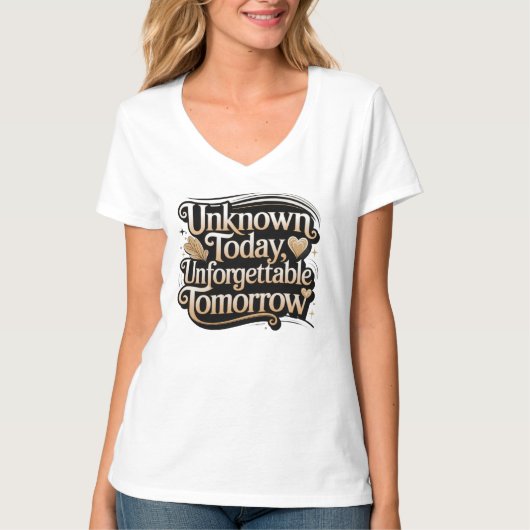 Unknown Today, Unforgettable Tomorrow Tシャツ (正面)
