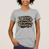 Unknown Today, Unforgettable Tomorrow Tシャツ (正面)
