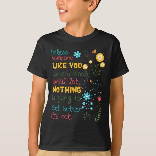 Unless Someone Like You Cares A Whole Awful Lot  Tシャツ (正面)