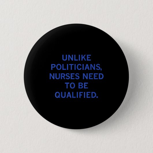 Unlike Liticians Nurses Funny Need To Be Qualified 缶バッジ (正面)
