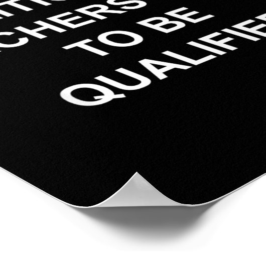 Unlike Liticians Teachers Need To Be Qualified  ポスター (角)