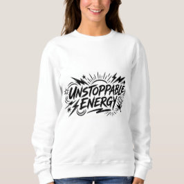 Unstoppable Energy – Women’s Motivational Graphic  スウェットシャツ