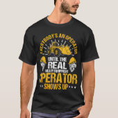 Untilhe Real Heavy Equipment Operator Shows Up fri Tシャツ (正面)