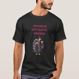 Unvaccinated And Ready To Talk Politics At Thanksg Tシャツ