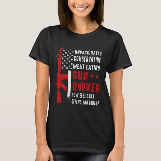 Unvaccinated Conservative Meat Eating Gun Owner US Tシャツ (正面)
