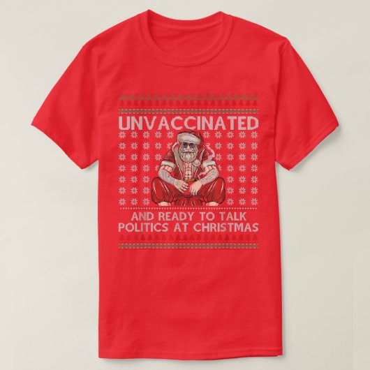 Unvaccinated Ready Talk Politics At Christmas Ugly Tシャツ (デザイン正面)