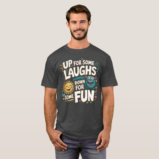 Up for Some Laughs, Down for Some Fun Tシャツ (正面フル)