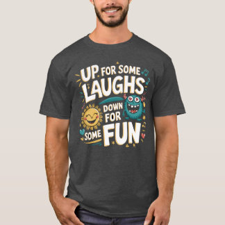 Up for Some Laughs, Down for Some Fun Tシャツ