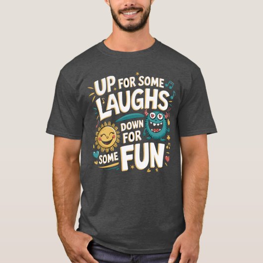 Up for Some Laughs, Down for Some Fun Tシャツ (正面)