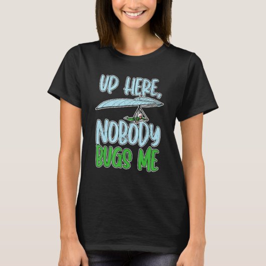 Up Here, Nobody Bugs Me Paragliding paragliders Tシャツ (正面)