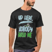 Up Here, Nobody Bugs Me Paragliding paragliders Tシャツ (正面)