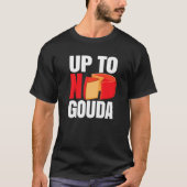 Up To No Gouda   Tシャツ (正面)