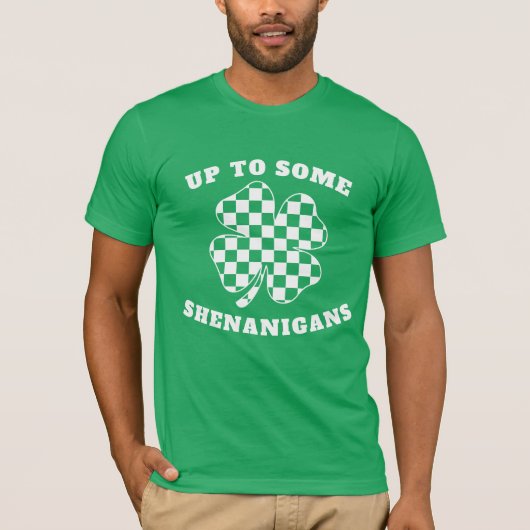 Up to Some Shenanigans St. Patrick's Day Shamrock Tシャツ (正面)