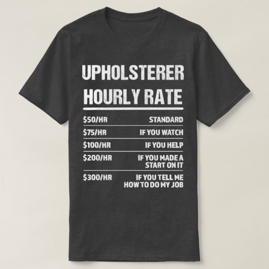 Upholsteer時給おもしろい誕生日ギフト Tシャツ (デザイン正面)