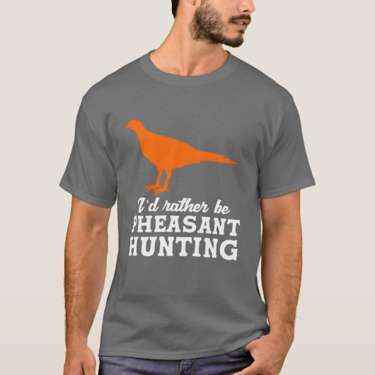 Upland Bird Hunting Id Rather Be Pheasant Hunting  Tシャツ (正面)