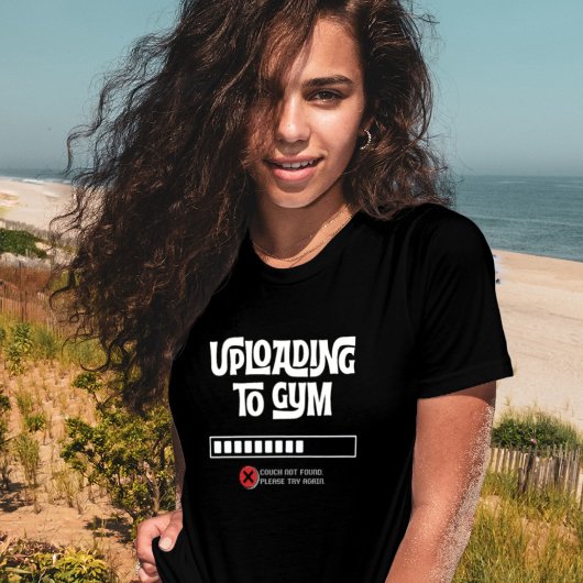 Uploading to Gym Failed Funny Fitness Humor Tシャツ