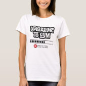 Uploading to Gym Failed Funny Fitness Humor Tシャツ (正面)