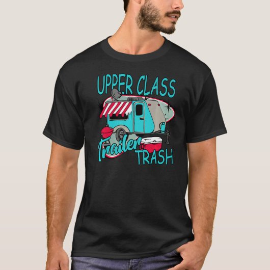 Upper Class Trailer Trash  Camping Life Camper Tシャツ (正面)