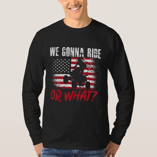 US Flag Quad ATV We Gonna Ride Or What 1 Tシャツ (正面)