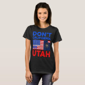 Usa Dont California My Utah United States Funny Ut Tシャツ (正面フル)