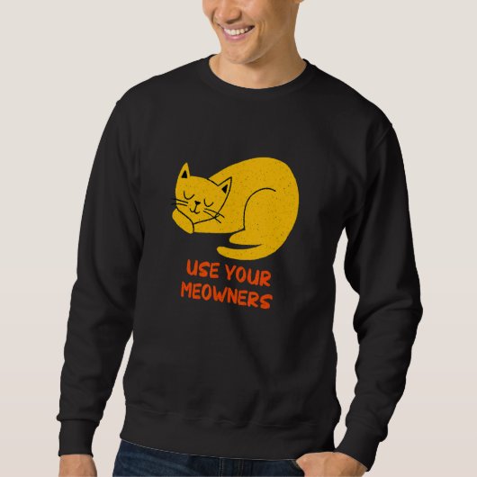 Use Your Meowners Cat   Sayings Kitten Quotes   スウェットシャツ (正面)