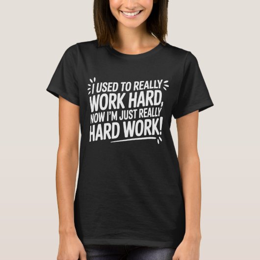 Used to Work Hard, Now just Hard Work Tシャツ (正面)