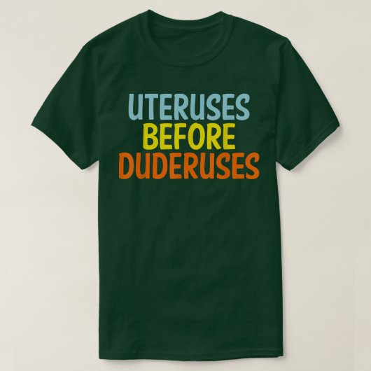 Uteruses Before Duderuses Feminist Feminism Equal  Tシャツ (デザイン正面)