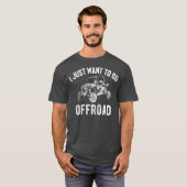 UTV Gift  I Just Want To Go Offroad Funny SxS Tシャツ (正面フル)