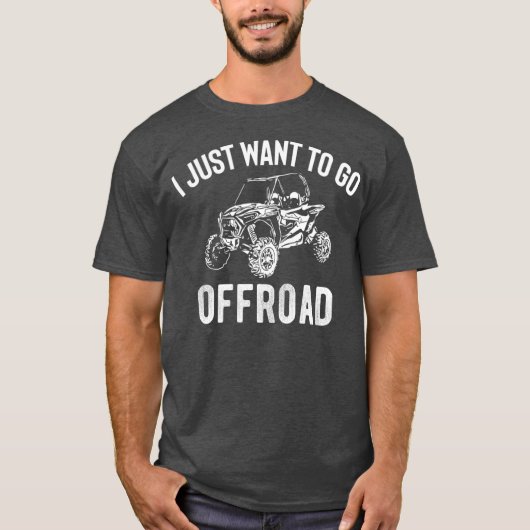 UTV Gift  I Just Want To Go Offroad Funny SxS Tシャツ (正面)