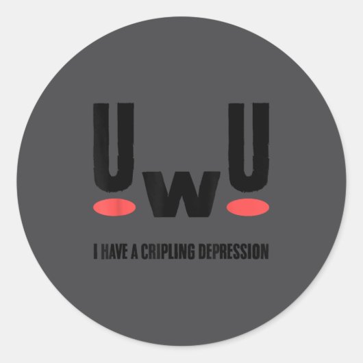 Uwu I Have Crippling Depression Mental Health Awar ラウンドシール (正面)