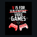 Vはビデオゲーム用ヴァレンティーヌデイゲーマーボーイズ ポスター<br><div class="desc">Vはビデオゲームのためにバレンタイン日ゲーマー男の子バレンタインデギフト。感謝祭の日，クリスマスの日，母の日，父の日， 7月4日， 1776独立日，パパの日，ハロウィーンの日，パトリックの日</div>
