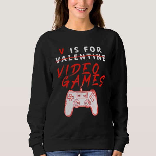 V Is For Video Games Valentines Day Gamer Gifts Fo スウェットシャツ (正面)