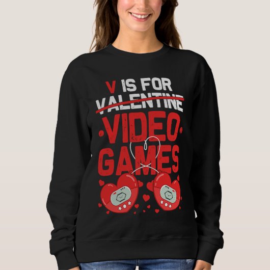 V Is For Video Games Valentines Day  Gamer Teen Wo スウェットシャツ (正面)