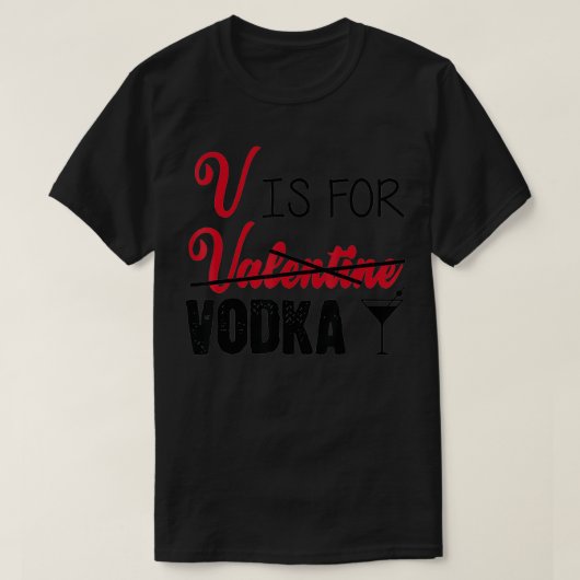 V is for Vodka Not Valentine's Day Drinking Tシャツ (デザイン正面)