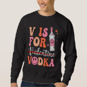V is for Vodka Valentine's Day Vodka Lover Single  スウェットシャツ (正面)