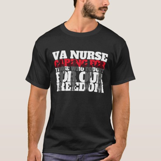 VA Nurse Caring for those who fought for our freed Tシャツ (正面)