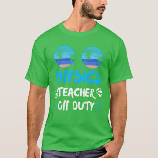 Vacation physics teacher off duty physics teacher  tシャツ