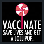 Vaccinate Save Lives Get a Lollipop Vaccine ポスター<br><div class="desc">Vaccinate. Save lives and get a lollipop. Support herd immunity against Covid-19 by getting a coronavirus vaccine to stop the spread. Science supports vaccinations because vaccines work.</div>
