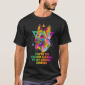 Vacuum Cleaner to My German Shedder German Shepher Tシャツ (正面)