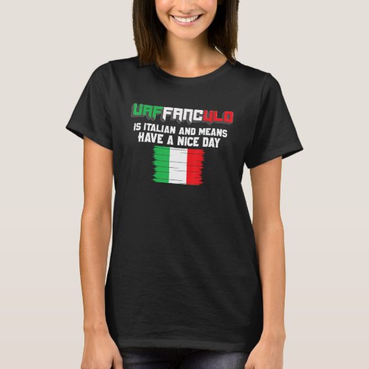 Vaffanculo Isとイタリアン手段は素敵な日を持っている Tシャツ (正面)