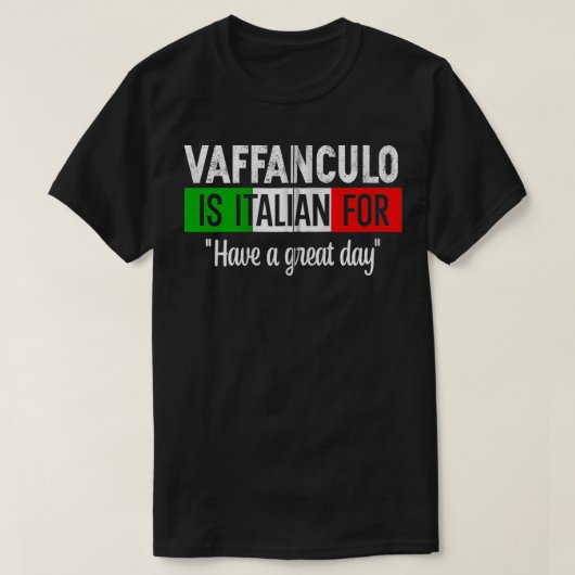 Vaffanculo Is Italian For Have A Great Day Humorou Tシャツ (デザイン正面)