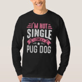 Valentine I'm Not Single I Have A Pug Dog Boy Todd Tシャツ (正面)