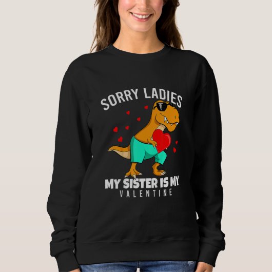Valentines Day Dinosaur My Sister Is My Valentine  スウェットシャツ (正面)