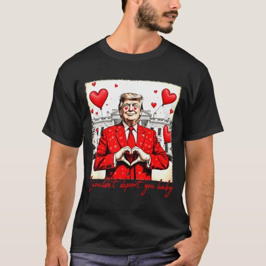 Valentine's Day I Wouldn't Dert You Baby Trump  Tシャツ (正面)
