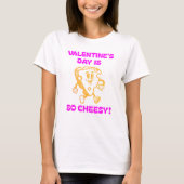 Valentine's Day is SO Cheesy! Tシャツ (正面)