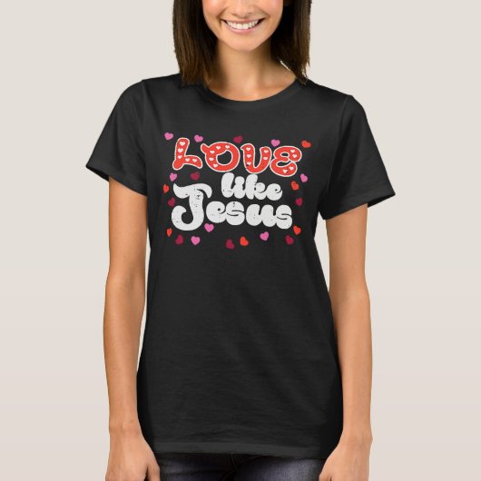 Valentines Day Love Like Jesus Christian Women Tシャツ (正面)