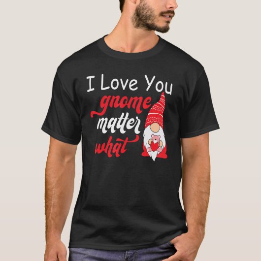 Valentine's Day Saying - Love You Gnome Matter Wha Tシャツ (正面)