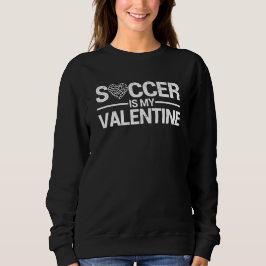Valentines Day Sport Player Soccer Is My Valentine スウェットシャツ (正面)